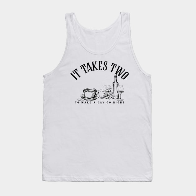 It takes two to make a day go right Wine and Coffee Tank Top by Ken Adams Store